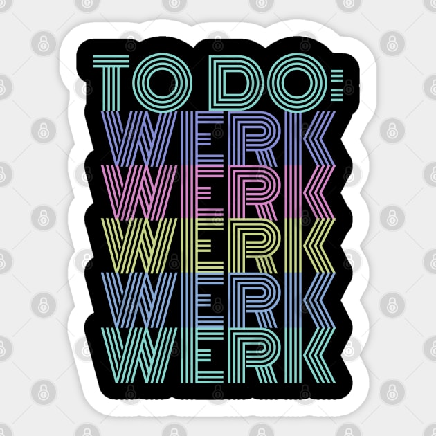 To Do: Werk Werk Werk Werk Sticker by owlfork